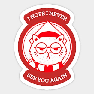 I HOPE I NEVER SEE U AGAIN! MEOW CATS Sticker